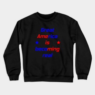 Great America is becoming real again collection Crewneck Sweatshirt